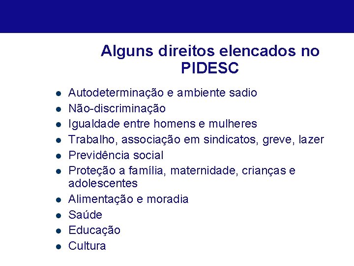 Alguns direitos elencados no PIDESC l l l l l Autodeterminação e ambiente sadio