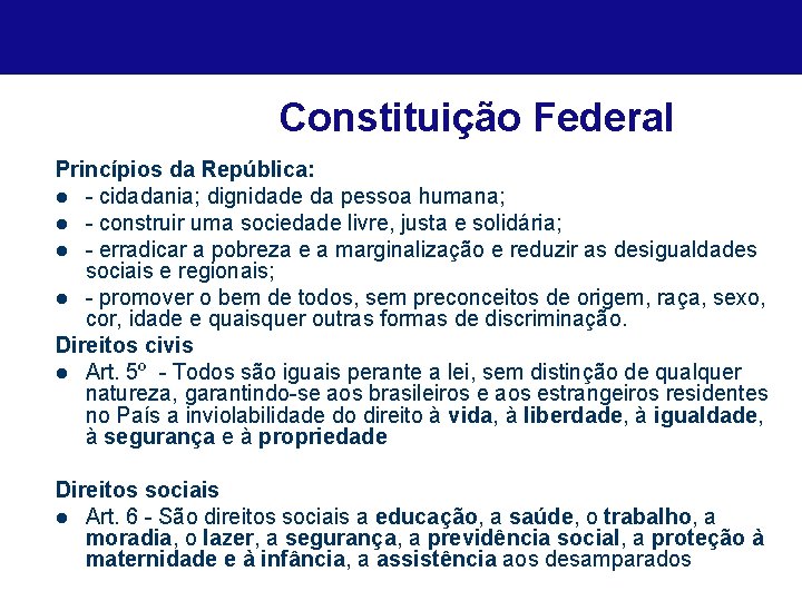 Constituição Federal Princípios da República: l - cidadania; dignidade da pessoa humana; l -