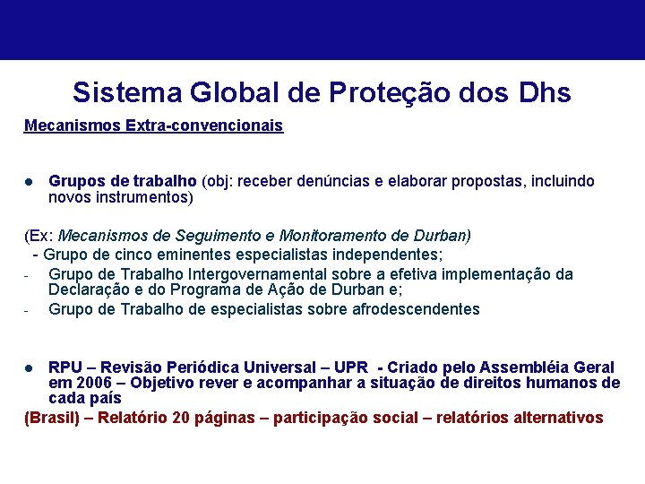 Sistema Global de Proteção dos Dhs Mecanismos Extra-convencionais l Grupos de trabalho (obj: receber