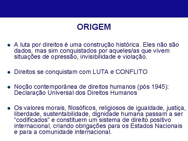 ORIGEM l A luta por direitos é uma construção histórica. Eles não são dados,