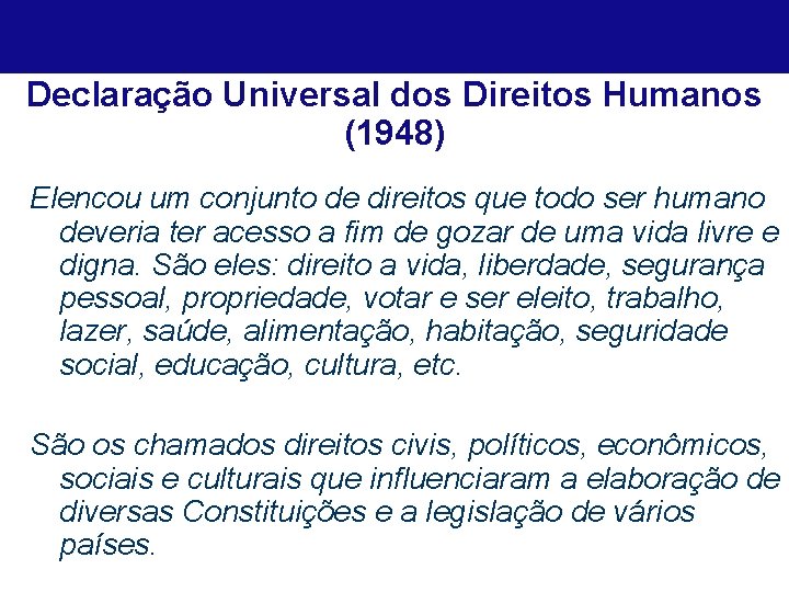 Declaração Universal dos Direitos Humanos (1948) Elencou um conjunto de direitos que todo ser