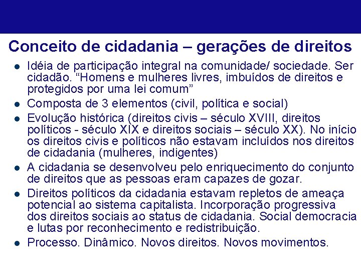 Conceito de cidadania – gerações de direitos l l l Idéia de participação integral