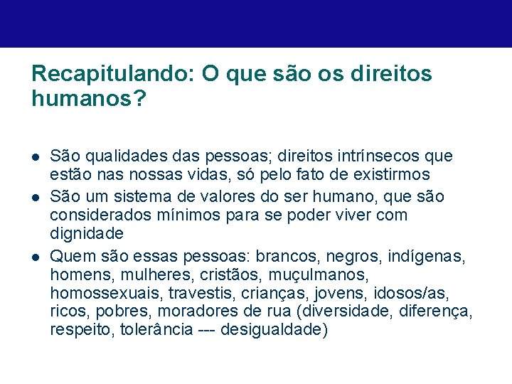 Recapitulando: O que são os direitos humanos? l l l São qualidades das pessoas;