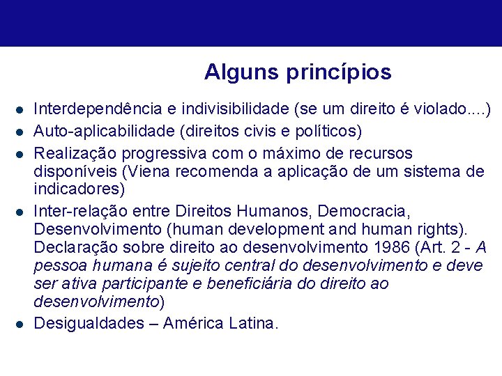 Alguns princípios l l l Interdependência e indivisibilidade (se um direito é violado. .