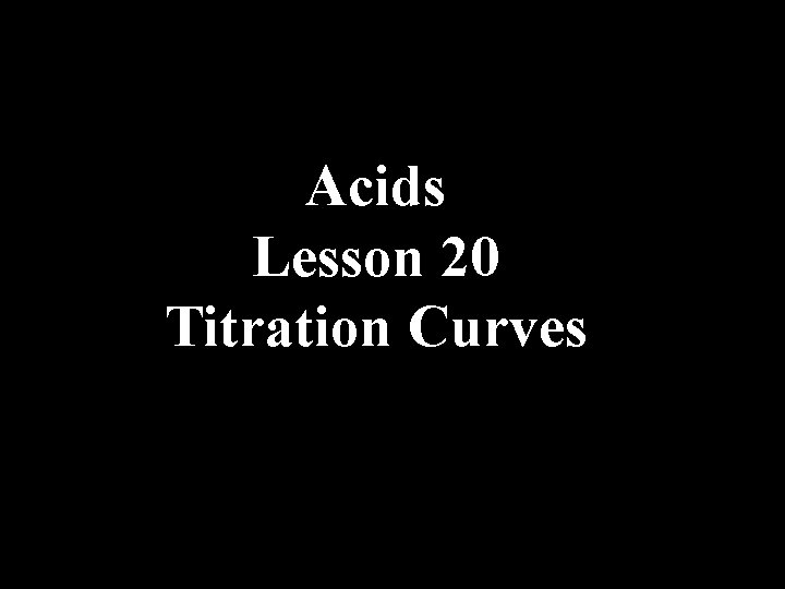 Acids Lesson 20 Titration Curves 