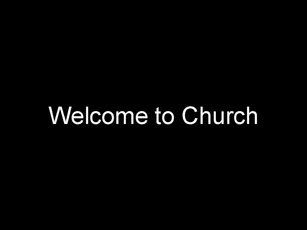 Welcome to Church 