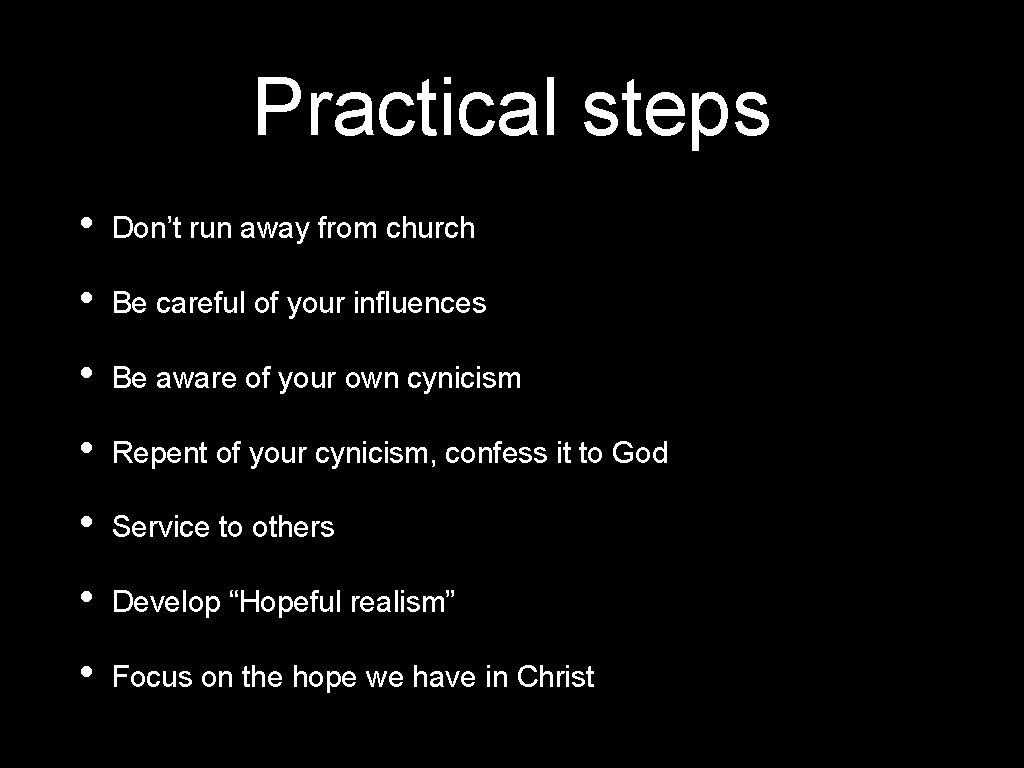 Practical steps • Don’t run away from church • Be careful of your influences