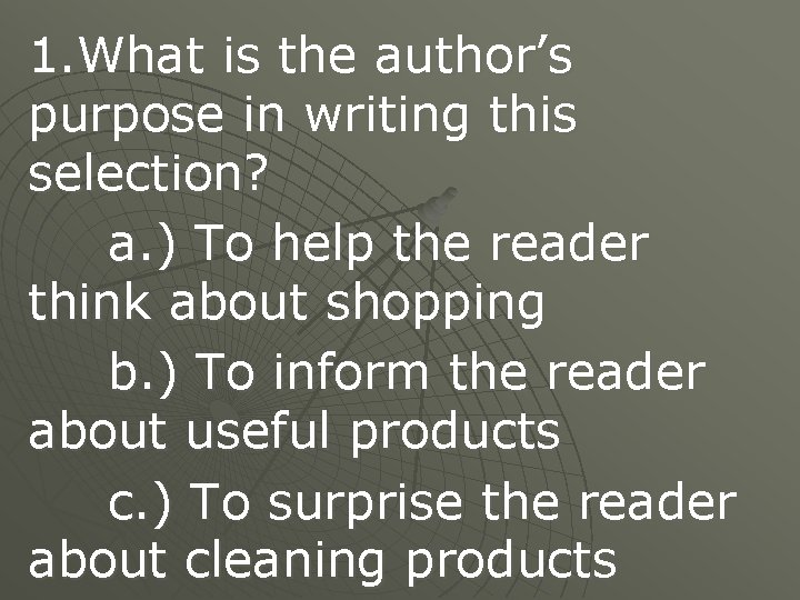 1. What is the author’s purpose in writing this selection? a. ) To help