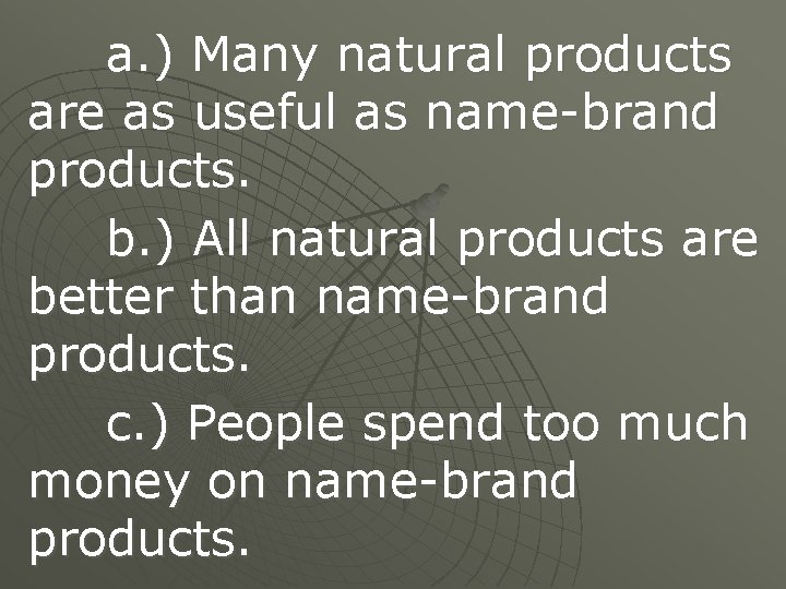 a. ) Many natural products are as useful as name-brand products. b. ) All