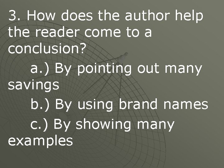 3. How does the author help the reader come to a conclusion? a. )