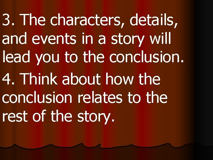 3. The characters, details, and events in a story will lead you to the