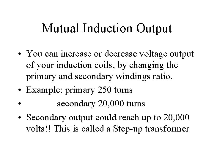 Mutual Induction Output • You can increase or decrease voltage output of your induction