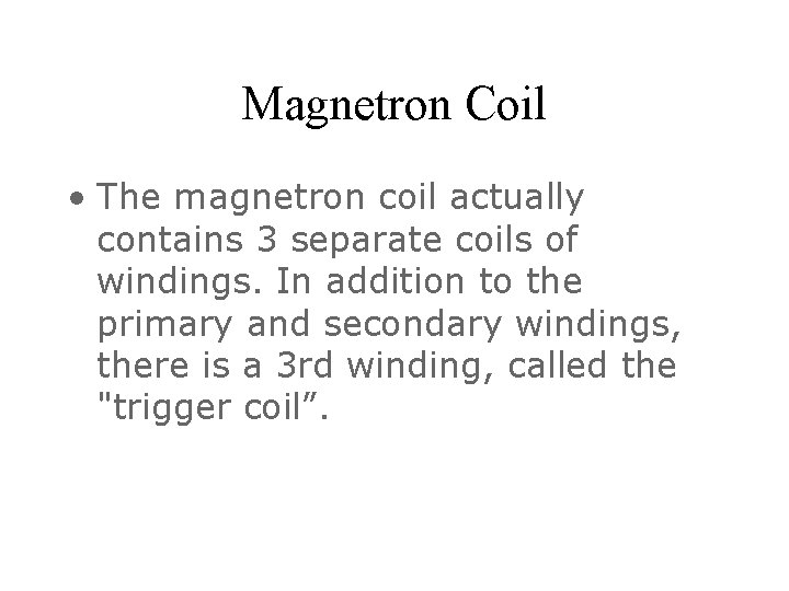 Magnetron Coil • The magnetron coil actually contains 3 separate coils of windings. In
