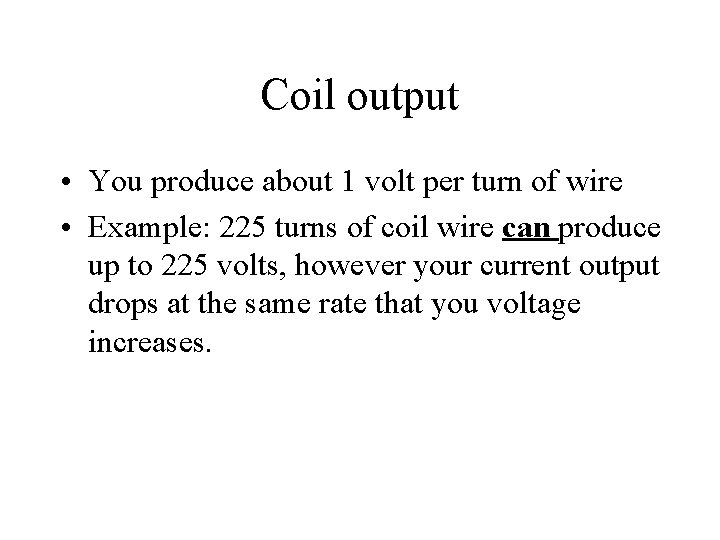 Coil output • You produce about 1 volt per turn of wire • Example: