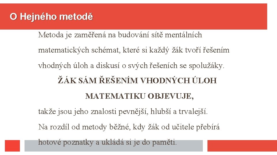 O Hejného metodě Metoda je zaměřená na budování sítě mentálních matematických schémat, které si