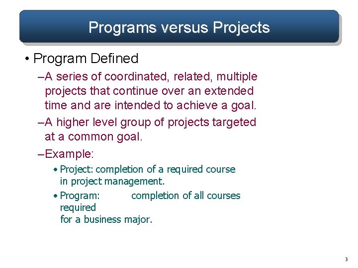 Programs versus Projects • Program Defined – A series of coordinated, related, multiple projects