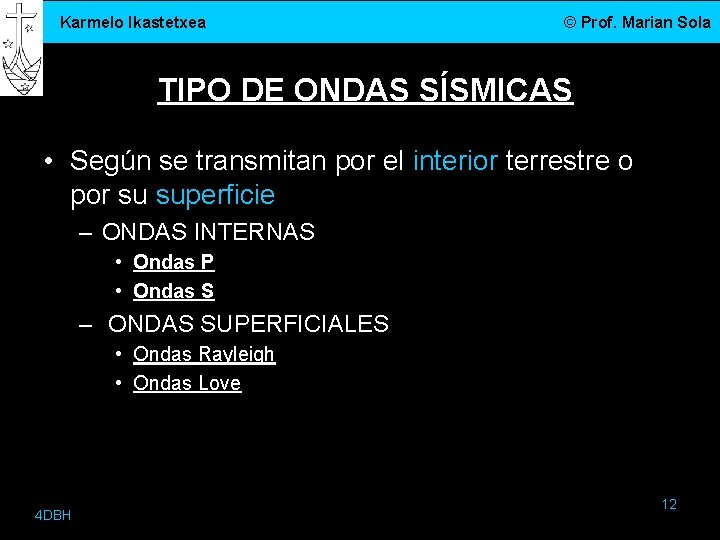 Karmelo Ikastetxea © Prof. Marian Sola TIPO DE ONDAS SÍSMICAS • Según se transmitan