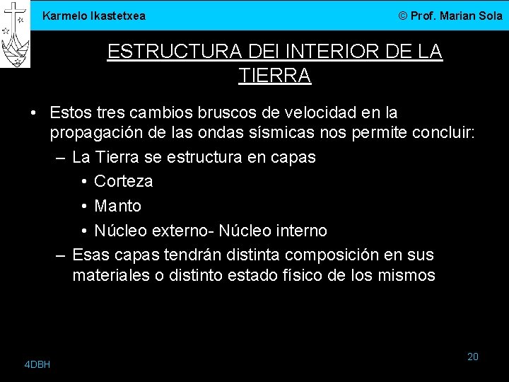 Karmelo Ikastetxea © Prof. Marian Sola ESTRUCTURA DEl INTERIOR DE LA TIERRA • Estos