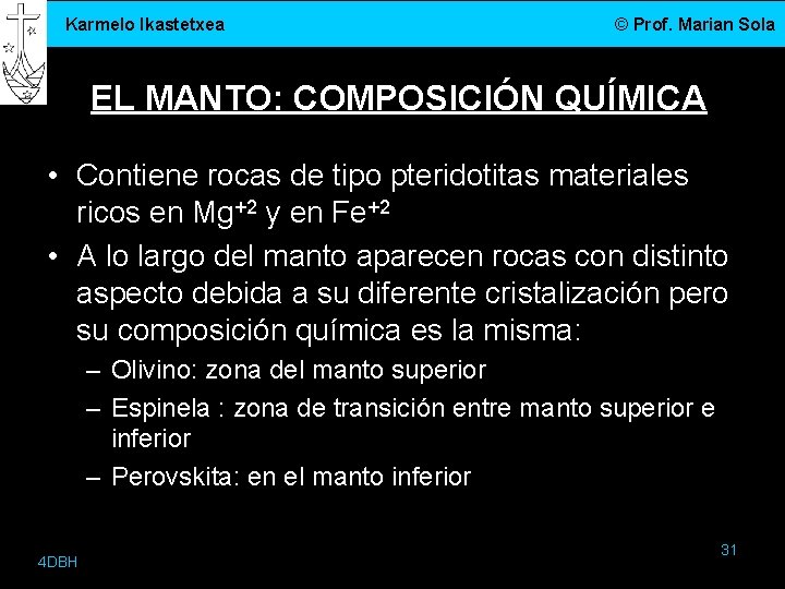 Karmelo Ikastetxea © Prof. Marian Sola EL MANTO: COMPOSICIÓN QUÍMICA • Contiene rocas de