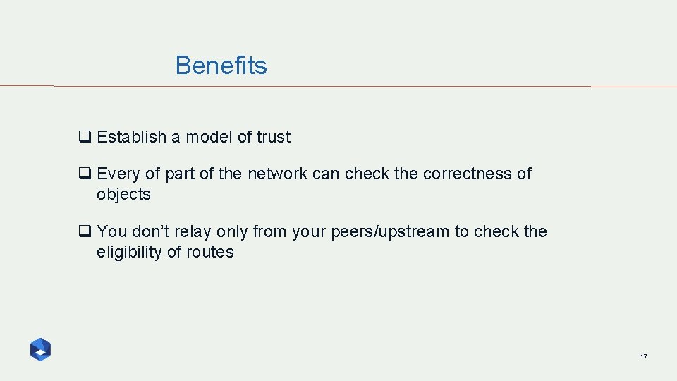 Benefits q Establish a model of trust q Every of part of the network