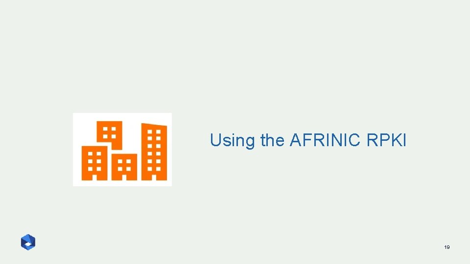 Using the AFRINIC RPKI 19 