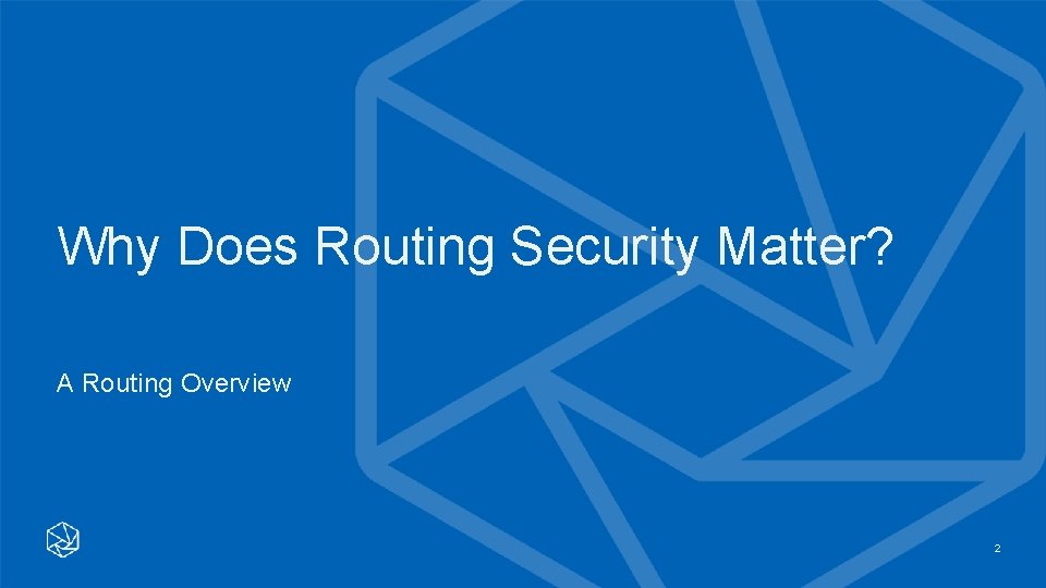 Why Does Routing Security Matter? A Routing Overview 2 