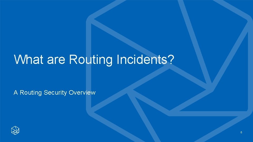 What are Routing Incidents? A Routing Security Overview 5 