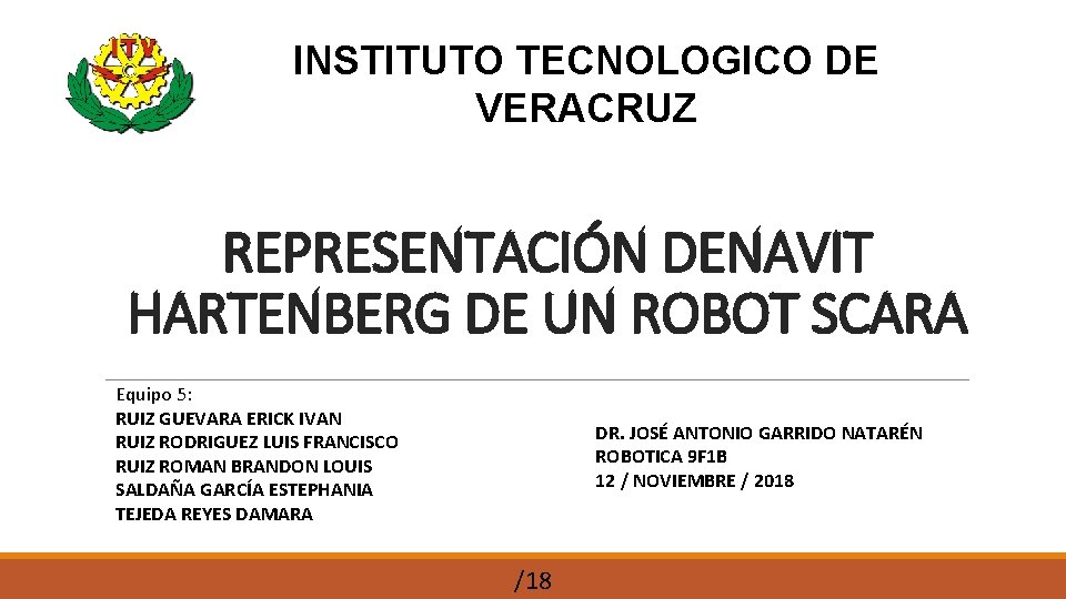 INSTITUTO TECNOLOGICO DE VERACRUZ REPRESENTACIÓN DENAVIT HARTENBERG DE UN ROBOT SCARA Equipo 5: RUIZ