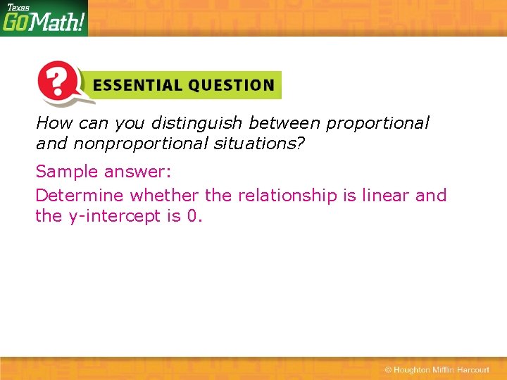 How can you distinguish between proportional and nonproportional situations? Sample answer: Determine whether the