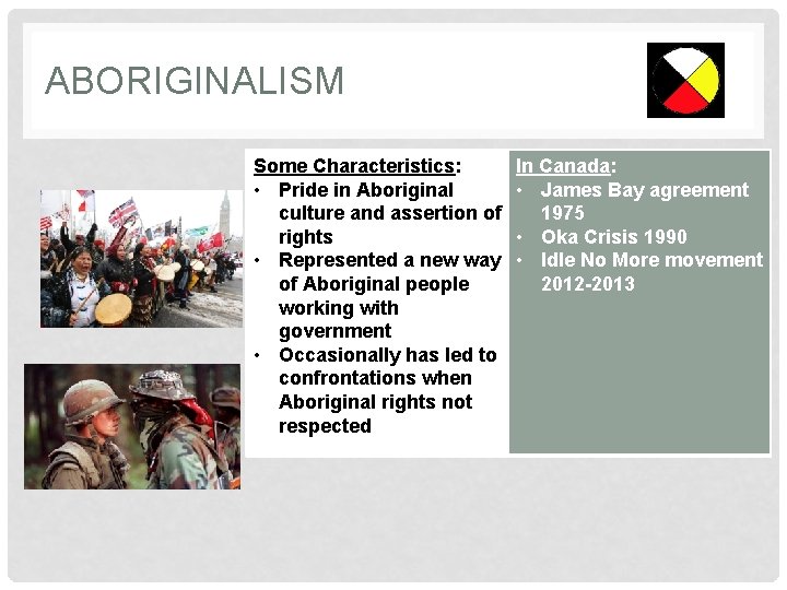 ABORIGINALISM Some Characteristics: • Pride in Aboriginal culture and assertion of rights • Represented