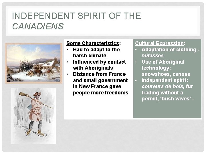 INDEPENDENT SPIRIT OF THE CANADIENS Some Characteristics: • Had to adapt to the harsh