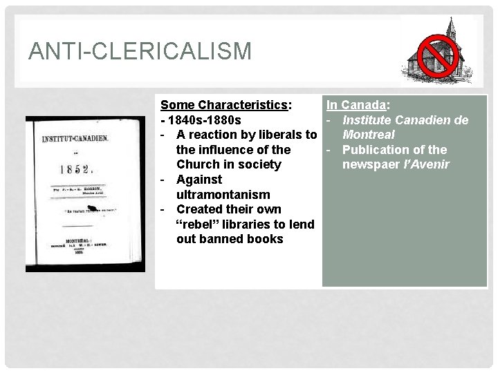 ANTI-CLERICALISM Some Characteristics: In Canada: - 1840 s-1880 s - Institute Canadien de -