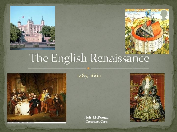 The English Renaissance 1485 -1660 Holt Mc. Dougal Common Core 