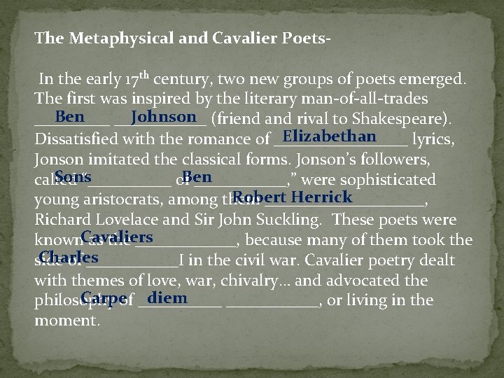 The Metaphysical and Cavalier Poets. In the early 17 th century, two new groups