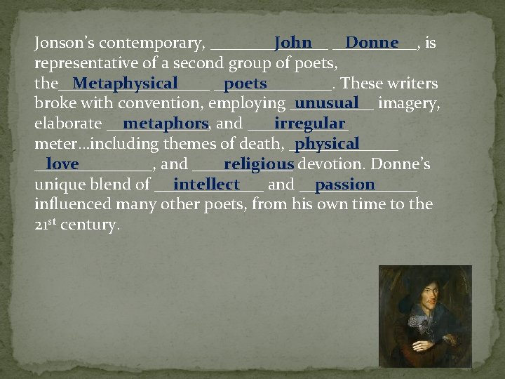 John _____, Donne Jonson’s contemporary, _______ is representative of a second group of poets,