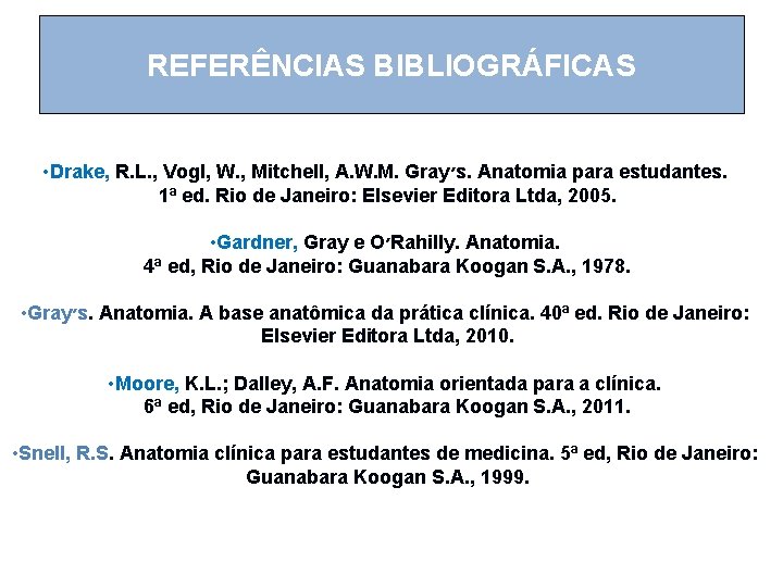 REFERÊNCIAS BIBLIOGRÁFICAS • Drake, R. L. , Vogl, W. , Mitchell, A. W. M.