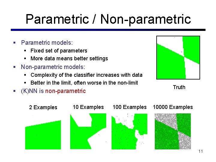 Parametric / Non-parametric § Parametric models: § Fixed set of parameters § More data Parametric / Non-parametric § Parametric models: § Fixed set of parameters § More data
