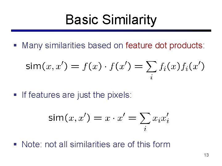 Basic Similarity § Many similarities based on feature dot products: § If features are Basic Similarity § Many similarities based on feature dot products: § If features are
