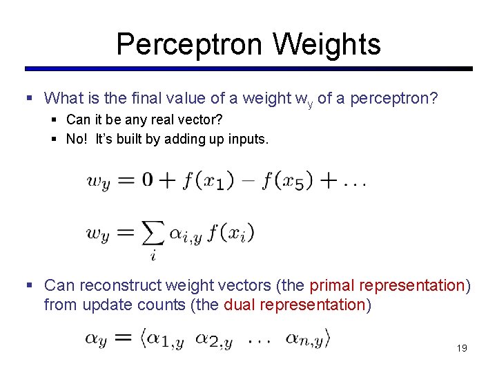 Perceptron Weights § What is the final value of a weight wy of a Perceptron Weights § What is the final value of a weight wy of a