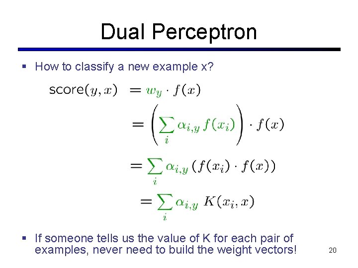 Dual Perceptron § How to classify a new example x? § If someone tells Dual Perceptron § How to classify a new example x? § If someone tells