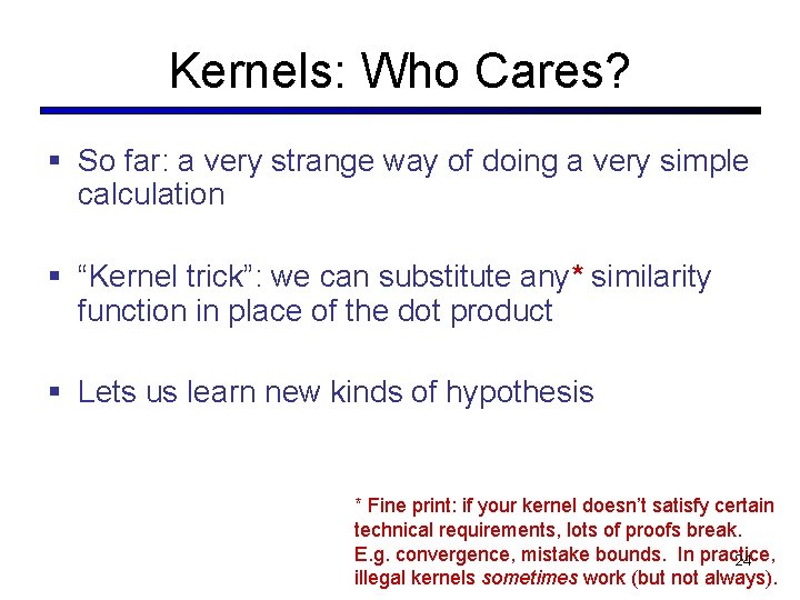 Kernels: Who Cares? § So far: a very strange way of doing a very Kernels: Who Cares? § So far: a very strange way of doing a very