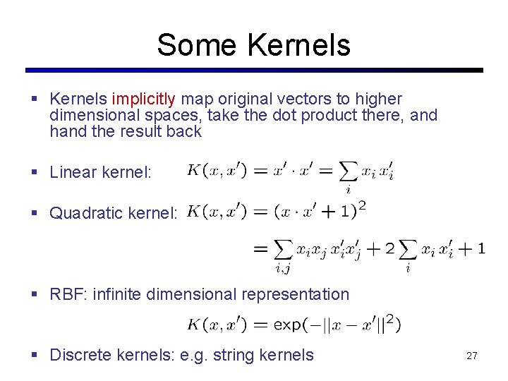 Some Kernels § Kernels implicitly map original vectors to higher dimensional spaces, take the Some Kernels § Kernels implicitly map original vectors to higher dimensional spaces, take the