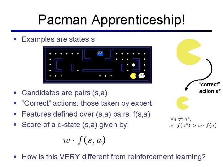 Pacman Apprenticeship! § Examples are states s § § Candidates are pairs (s, a) Pacman Apprenticeship! § Examples are states s § § Candidates are pairs (s, a)