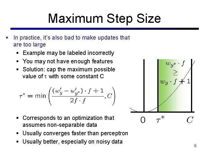 Maximum Step Size § In practice, it’s also bad to make updates that are Maximum Step Size § In practice, it’s also bad to make updates that are