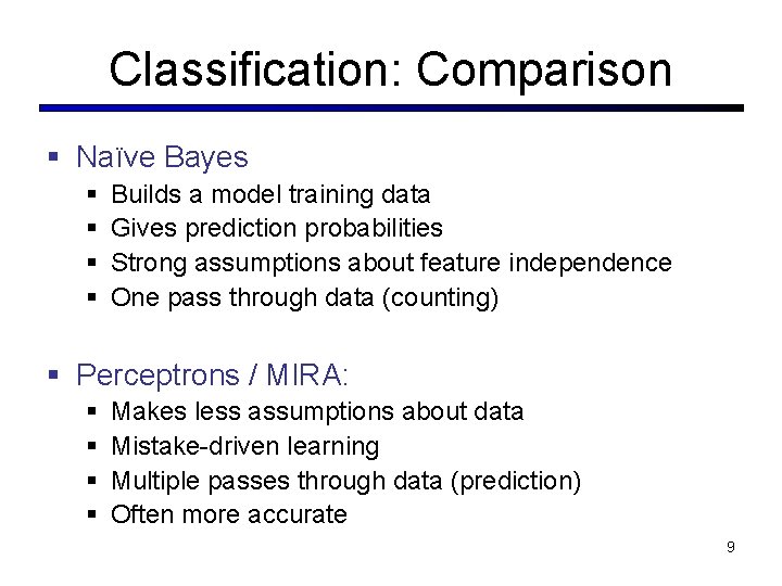 Classification: Comparison § Naïve Bayes § § Builds a model training data Gives prediction Classification: Comparison § Naïve Bayes § § Builds a model training data Gives prediction