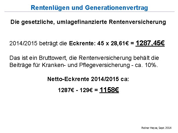 Rentenlügen und Generationenvertrag Die gesetzliche, umlagefinanzierte Rentenversicherung 2014/2015 beträgt die Eckrente: 45 x 28,