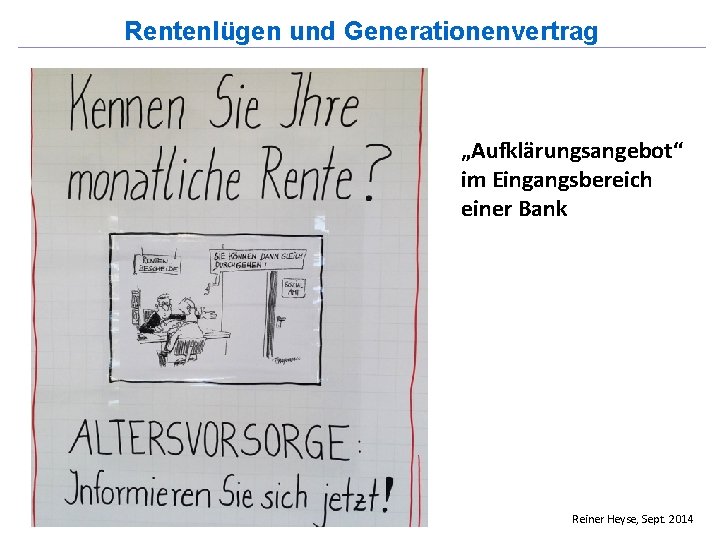 Rentenlügen und Generationenvertrag „Aufklärungsangebot“ im Eingangsbereich einer Bank Reiner Heyse, Sept. 2014 