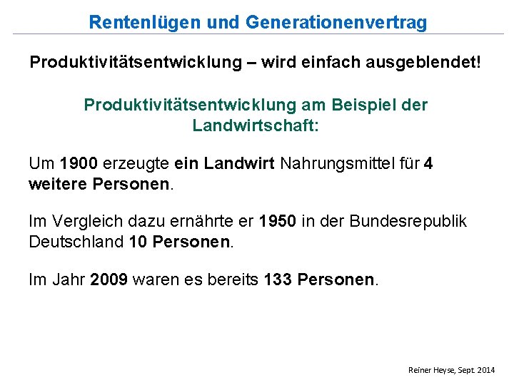 Rentenlügen und Generationenvertrag Produktivitätsentwicklung – wird einfach ausgeblendet! Produktivitätsentwicklung am Beispiel der Landwirtschaft: Um