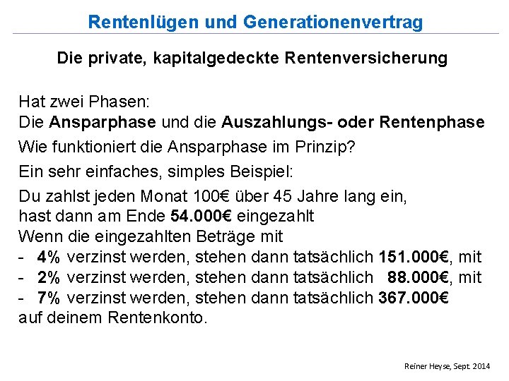 Rentenlügen und Generationenvertrag Die private, kapitalgedeckte Rentenversicherung Hat zwei Phasen: Die Ansparphase und die