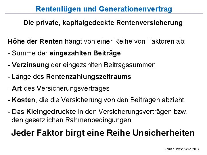 Rentenlügen und Generationenvertrag Die private, kapitalgedeckte Rentenversicherung Höhe der Renten hängt von einer Reihe